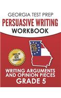 GEORGIA TEST PREP Persuasive Writing Workbook Grade 5: Writing Arguments and Opinion Pieces