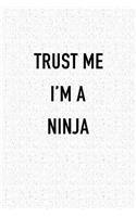 Trust Me I'm a Ninja: A 6x9 Inch Matte Softcover Journal Notebook with 120 Blank Lined Pages and a Funny Sarcastic Cover Slogan