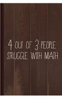 4 Out of 3 People Struggle with Math Journal Notebook: Blank Lined Ruled for Writing 6x9 110 Pages