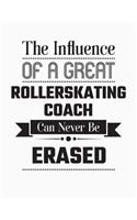 The Influence of a Great Rollerskating Coach Can Never Be Erased: Blank Line Rollerskating Coach Appreciation Notebook (8.5 X 11 - 110 Blank Pages)