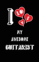 I Love My Awesome Guitarist: Blank Lined 6x9 Love Your Guitarist Journal/Notebooks as Gift for Birthday, Valentine's Day, Anniversary, Thanks Giving, Christmas, Graduation for Y