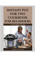 Instant Pot for Two Cookbook for Beginners