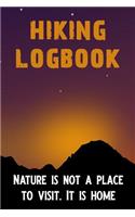 Hiking Logbook Nature Is Not a Place to Visit It Is Home