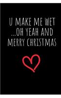 U Make Me Wet Oh Yeah And Merry Christmas