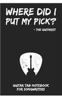Where Did I Put My Pick? - The Guitarist: Guitar Tab Notebook for Guitarists and Songwriters - Grey
