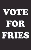 Vote for Fries: A 6x9 Inch Matte Softcover Journal Notebook with 120 Blank Lined Pages and a Funny Sarcastic Voting Cover Slogan