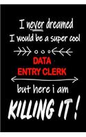 I Never Dreamed I Would Be a Super Cool Data Entry Clerk But Here I Am Killing It!