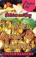 Delicious and Easy - Chicken Recipes for Beginners