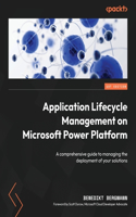 &#8203;Application Lifecycle Management on Microsoft Power Platform: A comprehensive guide to managing the deployment of your solutions