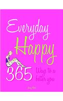 Everyday Happy: 365 Ways to a Better You