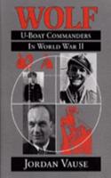 WOLF: U-BOAT COMMANDERS IN WORLD WAR II. First British  Edition