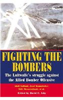 Fighting the Bombers: The Luftwaffe's Struggle Against the Allied Bomber Offensive
