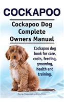 Cockapoo. Cockapoo Dog Complete Owners Manual. Cockapoo dog book for care, costs, feeding, grooming, health and training.
