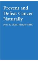 Prevent and Defeat Cancer Naturally