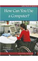 How Can You Use a Computer?
