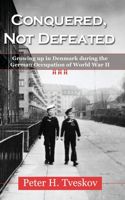 Not Defeated Conquered: Growing Up in Denmark During the German Occup