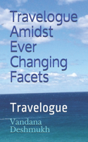 Travelogue Amidst Ever Changing Facets !