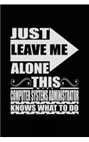 Just Leave Me Alone This Computer Systems Administrator Knows What To Do: Blank Lined Notebook Journal