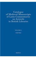 Catalogue of Medieval Manuscripts of Latin Commentaries on Aristotle in British Libraries: I: Oxford