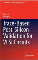 Trace-Based Post-Silicon Validation for VLSI Circuits