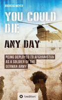 You Could Die Any Day: Being Deployed to Afghanistan as a Soldier of the German Army.