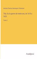 Tilly; Ou la guerre de trente ans, de 1618 a 1633