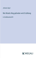 Wie Wiselis Weg gefunden wird Erzählung: in Großdruckschrift