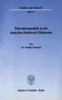 Praventionsmodelle in Der Deutschen Strafzweck-Diskussion: Beziehungen Zwischen Rechtsphilosophie, Dogmatik, Rechtspolitik Und Erfahrungswissenschaften