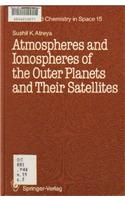 Atmospheres and Ionospheres of the Outer Planets and Their Satellites