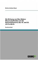 Die Wirkung von Max Webers Wissenschaftslehre auf die Nationalökonomie des 19. und 20. Jahrhunderts