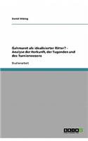Gahmuret als idealisierter Ritter? - Analyse der Herkunft, der Tugenden und des Turnierwesens