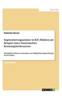 Segmentierungsansätze in B2C-Märkten am Beispiel eines französischen Konsumgüterkonzerns