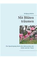 Mit Blüten träumen: Ein Spaziergang durch die Jahreszeiten der Liebe und der Natur