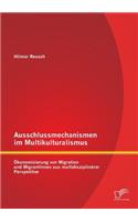Ausschlussmechanismen im Multikulturalismus: Ökonomisierung von Migration und MigrantInnen aus multidisziplinärer Perspektive(German)