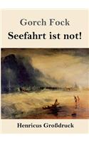 Seefahrt ist not! (Großdruck)