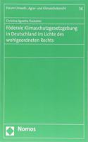 Foderale Klimaschutzgesetzgebung in Deutschland Im Lichte Des Wohlgeordneten Rechts