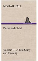 Parent and Child Volume III., Child Study and Training: (English)