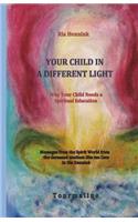 Your Child in a Different Light: Why Your Child needs a Spiritual Education