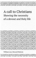 A Call to Christians Showing the Necessity of a Devout and Holy Life