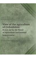 View of the agriculture of Oxfordshire Drawn up for the Board of Agriculture and Internal Improvement: (English)