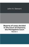 Reports of Cases Decided in the Court of Chancery, the Prerogative Court Volume 1