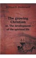 The growing Christian or, The development of the spiritual life: (English)