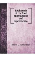 Leukaemia of the Fowl, Spontaneous and Experimental