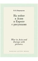War in Asia and Europe with pictures.