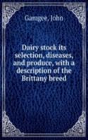 Dairy stock its selection, diseases, and produce