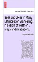 Seas and Skies in Many Latitudes: Or, Wanderings in Search of Weather