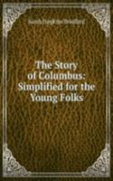 Story of Columbus: Simplified for the Young Folks