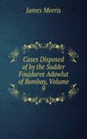 Cases Disposed of by the Sudder Foujdaree Adawlut of Bombay, Volume 9