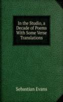 In the Studio, a Decade of Poems With Some Verse Translations.