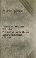 Spemanns Deutsches Reichsbuch: Politischwirthschaftlicher Almanach (German Edition)